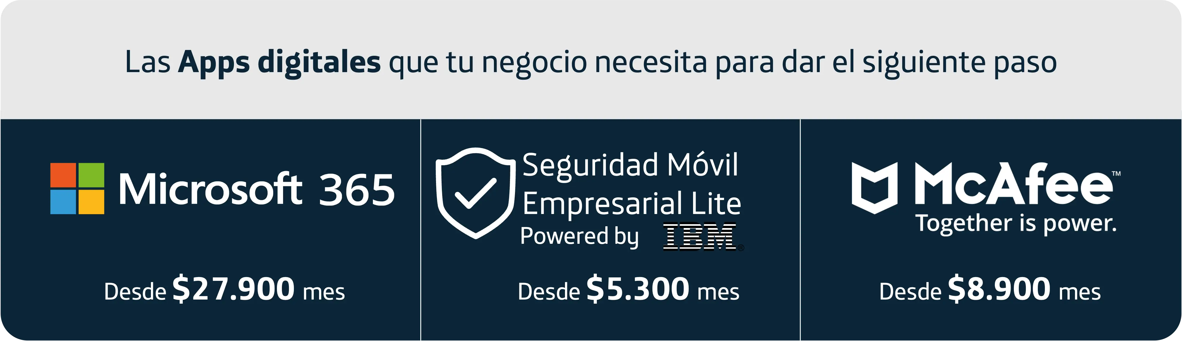 Las aplicaciones que tu negocio necesita para dar el siguiente paso: Microsoft 365, Seguridad empresarial By IBM y McAfee.