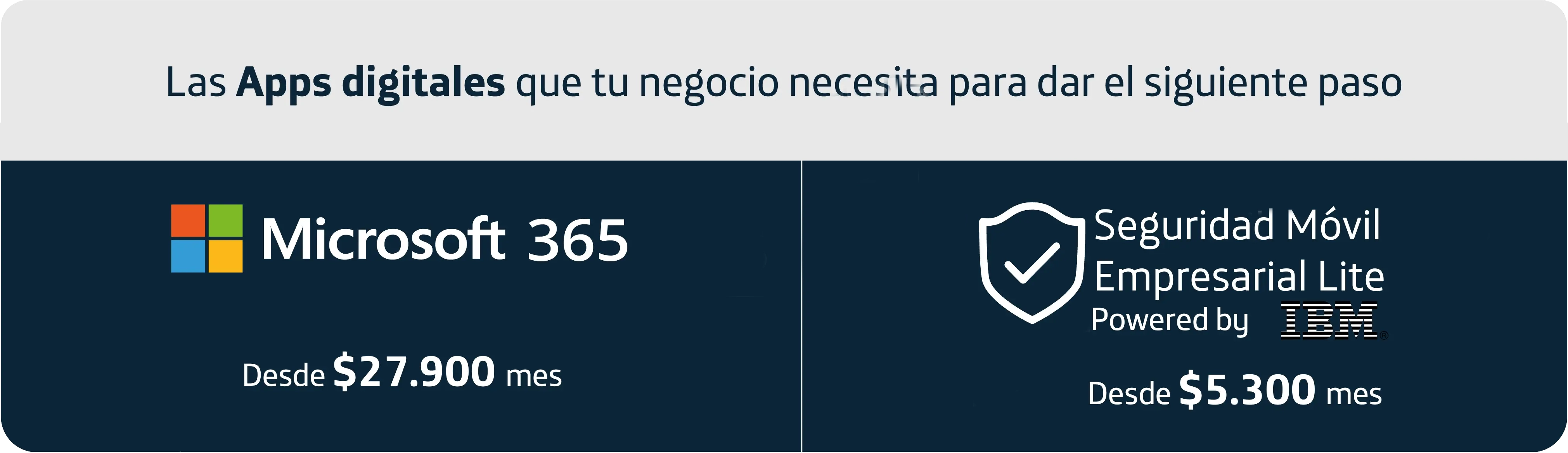 Las aplicaciones que tu negocio necesita para dar el siguiente paso: Microsoft 365, Seguridad empresarial By IBM y McAfee.